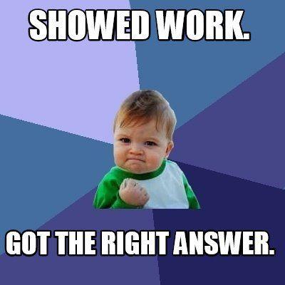 Meme withbaby saying, "Showed work, got the right answer."